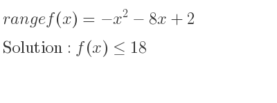 The range of f(x)=-x^2-8x+2 is f(x)<= 18